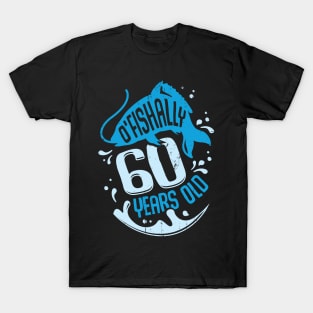 O'Fishally 60 Years Old Fisherman Birthday Gift T-Shirt